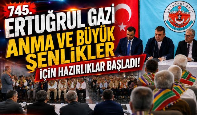 745. ERTUĞRUL GAZİ'Yİ ANMA VE YÖRÜK ŞENLİKLERİ İÇİN HAZIRLIKLAR BAŞLADI