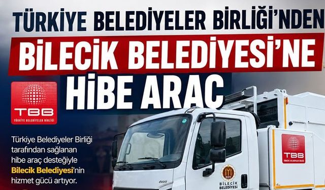TÜRKİYE BELEDİYELER BİRLİĞİNDEN BİLECİK BELEDİYESİ’NE HİBE ARAÇ