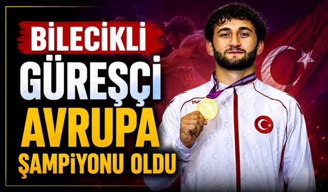 BİLECİKLİ GÜREŞÇİ AVRUPA ŞAMPİYONU OLDU