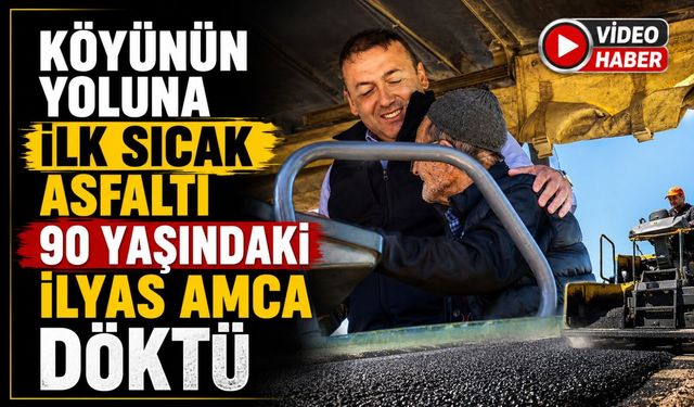KÖYÜNÜN YOLUNA İLK SICAK ASFALTI 90 YAŞINDAKİ İLYAS AMCA DÖKTÜ