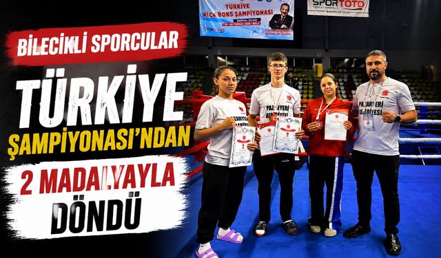 BİLECİKLİ SPORCULAR TÜRKİYE ŞAMPİYONASI'NDAN 2 MADALYAYLA DÖNDÜ