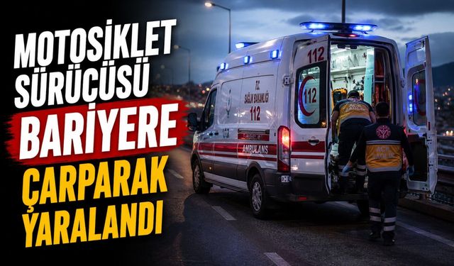 MOTOSİKLET SÜRÜCÜSÜ BARİYERE ÇARPARAK YARALANDI