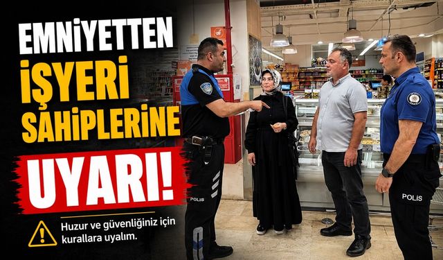 İŞYERLERİ VE VATANDAŞLARA GÜVENLİK UYARISI