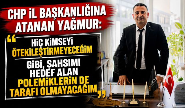 CHP İL BAŞKANLIĞINA ATANAN YAĞMUR: "HİÇ KİMSEYİ ÖTEKİLEŞTİRMEYECEĞİM GİBİ, ŞAHSIMI HEDEF ALAN POLEMİKLERİN DE TARAFI OLM