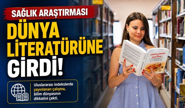 BŞEÜ'NÜN SAĞLIK ARAŞTIRMASI DÜNYA LİTERATÜRÜNE GİRDİ