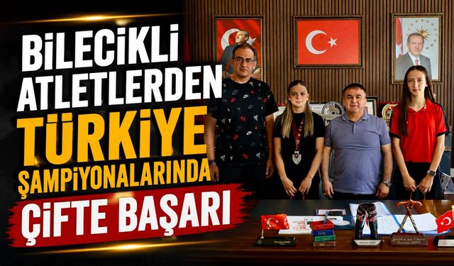 BİLECİKLİ ATLETLERDEN TÜRKİYE ŞAMPİYONALARINDA ÇİFTE BAŞARI