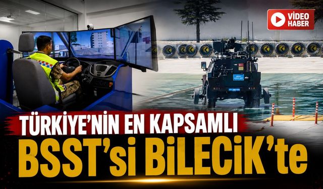 TÜRKİYE’NİN EN KAPSAMLI BSST'Sİ BİLECİK'TE