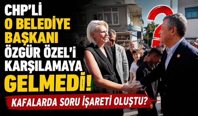 CHP'Lİ BAYIRKÖY BELEDİYE BAŞKANI AYKUT DİLSİZ, ÖZEL'İ KARŞILAMAYA GELMEDİ