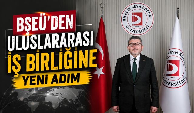 BŞEÜ'DEN ULUSLARARASI İŞ BİRLİĞİNE YENİ ADIM