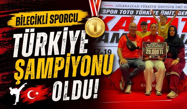 BİLECİKLİ SPORCU TÜRKİYE ŞAMPİYONU OLDU