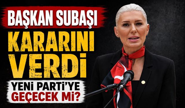 BAŞKAN SUBAŞI, KARARINI VERDİ, YENİ PARTİ’YE GEÇECEK Mİ?