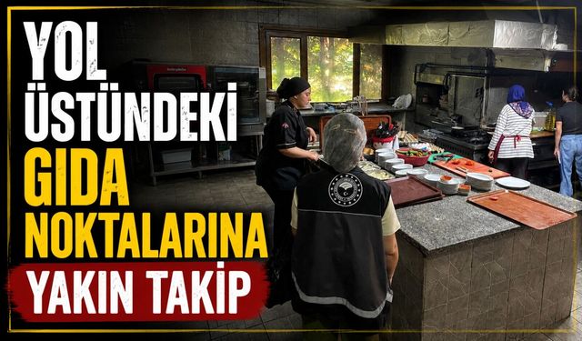 YOL ÜSTÜNDEKİ GIDA NOKTALARINA YAKIN TAKİP