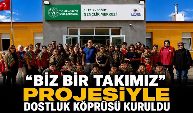 "BİZ BİR TAKIMIZ" PROJESİYLE DOSTLUK KÖPRÜSÜ KURULDU