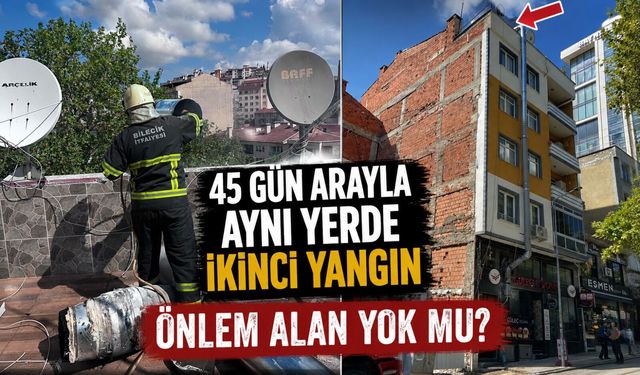 45 GÜN ARAYLA AYNI YERDE İKİNCİ YANGIN