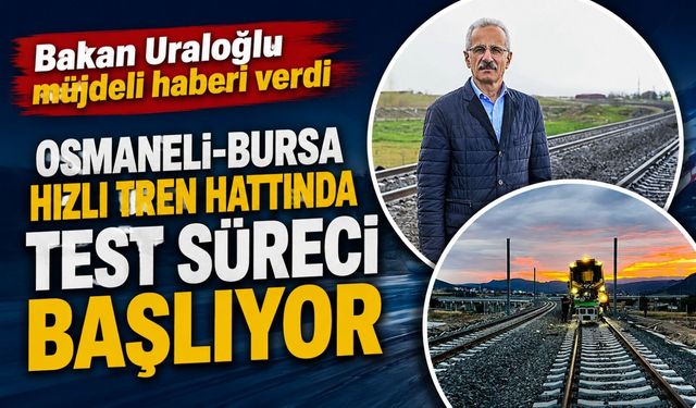 OSMANELİ-BURSA HIZLI TREN HATTINDA TEST SÜRECİ BAŞLIYOR
