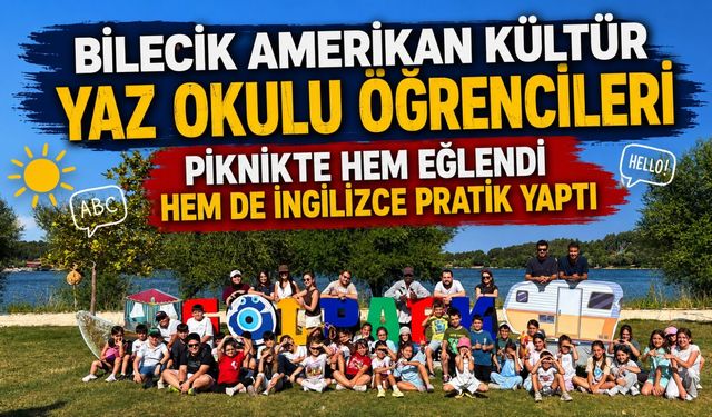 BİLECİK AMERİKAN KÜLTÜR YAZ OKULU ÖĞRENCİLERİ PİKNİKTE HEM EĞLENDİ HEM DE İNGİLİZCE PRATİK YAPTI