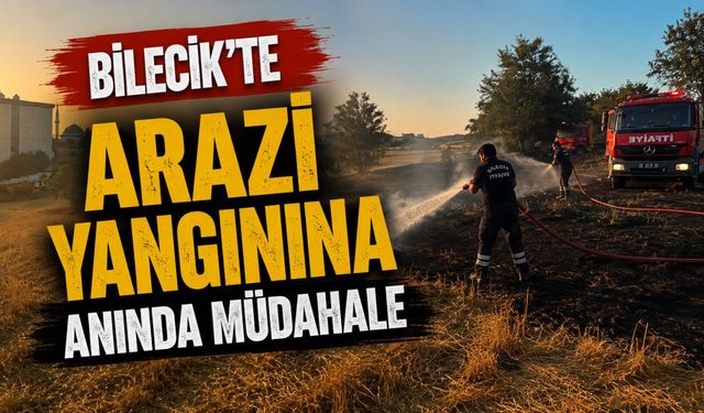 BİLECİK’TE ARAZİ YANGINI
