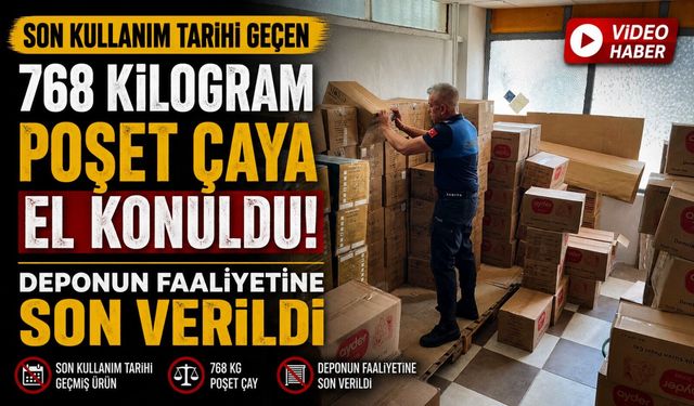ZABITA EKİPLERİ SON KULLANIM TARİHİ GEÇEN 768 KİLOGRAM POŞET ÇAYA EL KOYDU