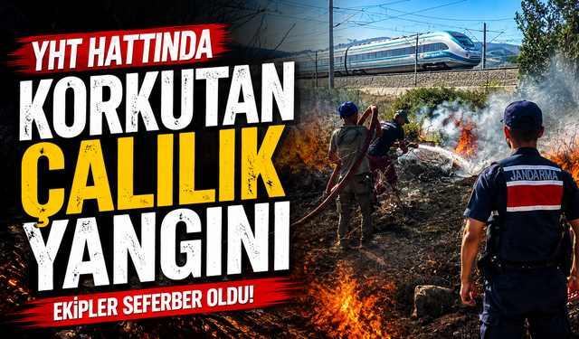 YHT HATTINDA KORKUTAN ÇALILIK YANGINI