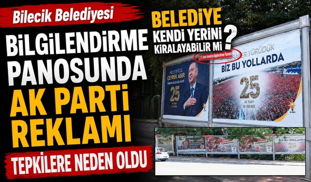 BİLECİK BELEDİYESİ BİLGİLENDİRME PANOSUNDA AK PARTİ REKLAMI TEPKİLERE NEDEN OLDU