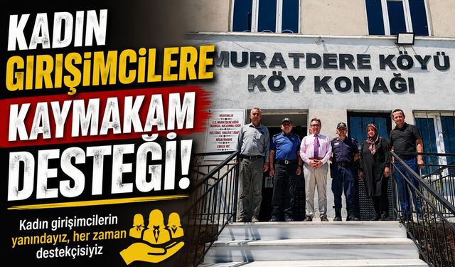 KADIN GİRİŞİMCİLERE KAYMAKAM DESTEĞİ