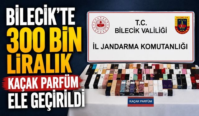 300 BİN LİRALIK KAÇAK PARFÜM ELE GEÇİRİLDİ