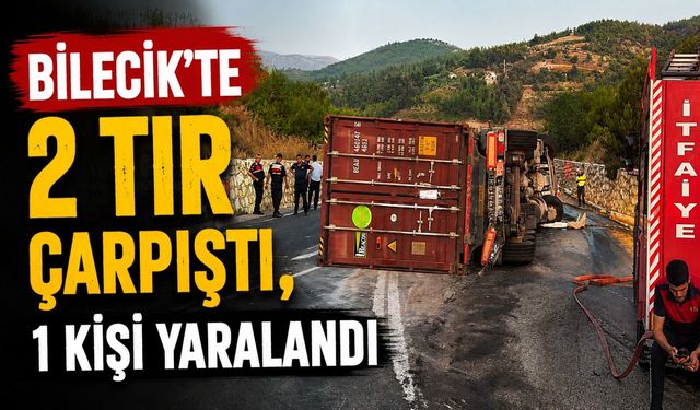 BİLECİK'TE 2 TIR ÇARPIŞTI, 1 KİŞİ YARALANDI