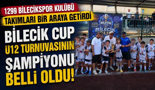 BİLECİK CUP U12 TURNUVASININ ŞAMPİYONU BALKAN TERMİK SPOR KULÜBÜ OLDU