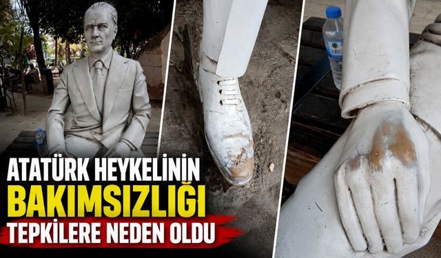 ATATÜRK HEYKELİNİN BAKIMSIZLIĞI TEPKİLERE NEDEN OLDU