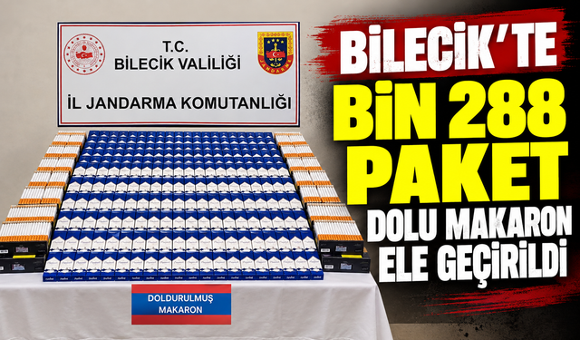 BİLECİK'TE BİN 288 PAKET DOLU MAKARON ELE GEÇİRİLDİ