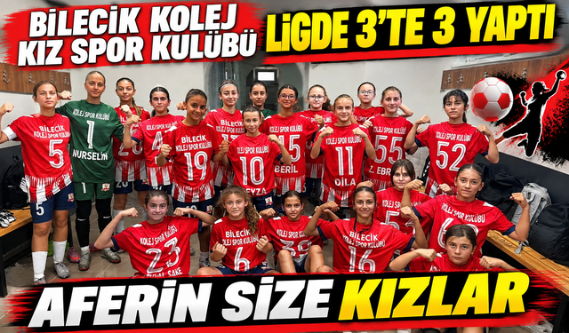 BİLECİK KOLEJ KIZ SPOR KULÜBÜ LİGDE 3'TE 3 YAPTI