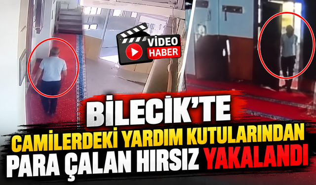 BİLECİK'TE CAMİLERDEKİ YARDIM KUTULARINDAN PARA ÇALAN HIRSIZ YAKALANDI