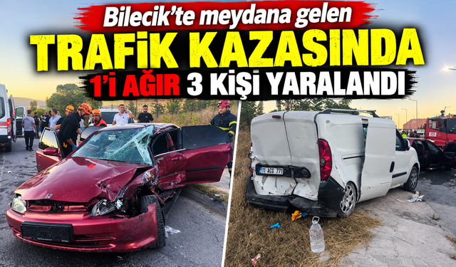 BİLECİK'TE MEYDANA GELEN TRAFİK KAZASINDA 1'İ AĞIR 3 KİŞİ YAR