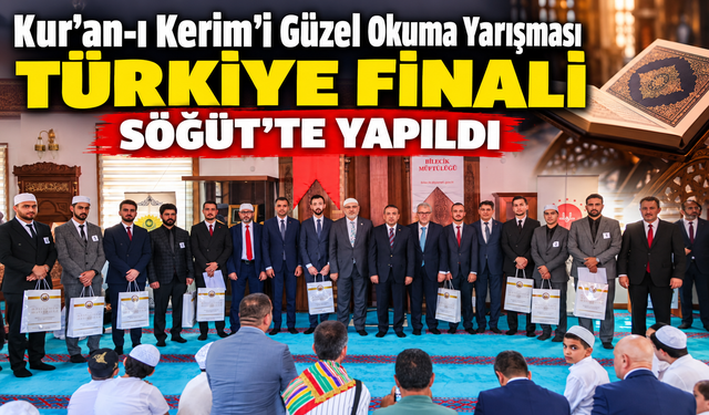 KUR’AN-I KERİM’İ GÜZEL OKUMA YARIŞMASI TÜRKİYE FİNALİ SÖĞÜT’TE YAPILDI