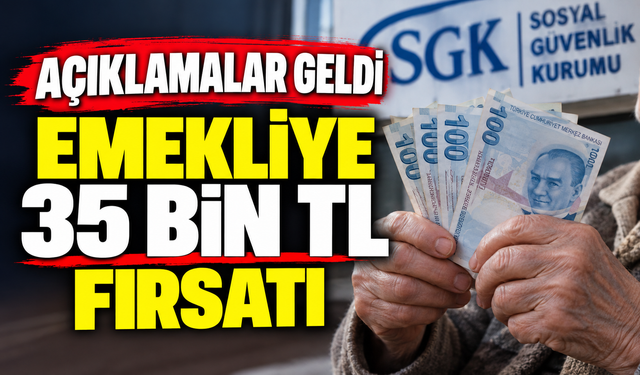 EMEKLİYE 35 BİN TL FIRSATI