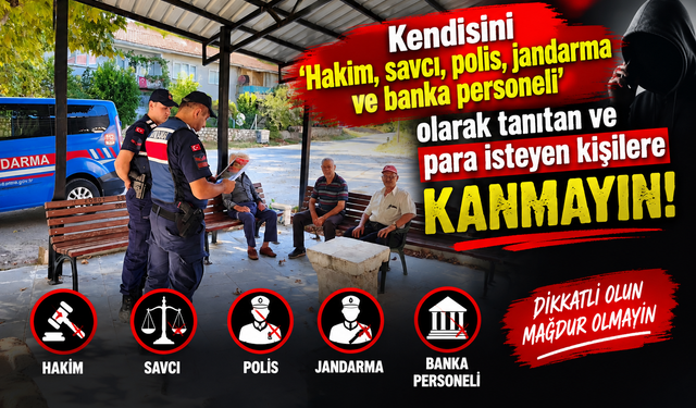 KENDİSİNİ 'HAKİM, SAVCI, POLİS, JANDARMA VE BANKA PERSONELİ' OLARAK TANITAN VE PARA İSTEYEN KİŞİLERE KANMAYIN
