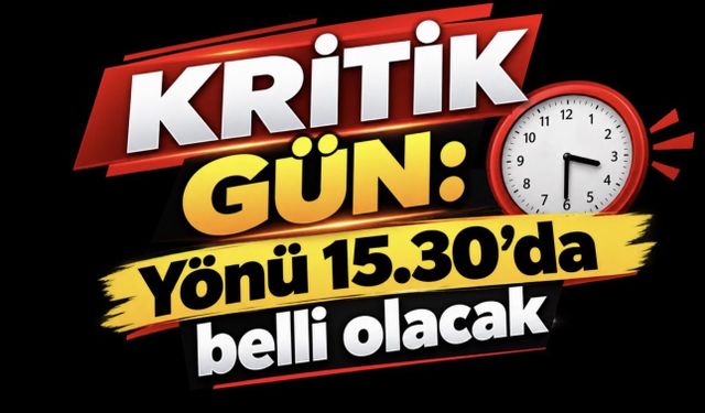 Altında kritik gün: Yönü 15.30'da belli olacak