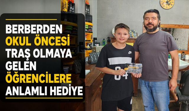 BERBERDEN OKUL ÖNCESİ TRAŞ OLMAYA GELEN ÖĞRENCİLERE ANLAMLI HEDİYE