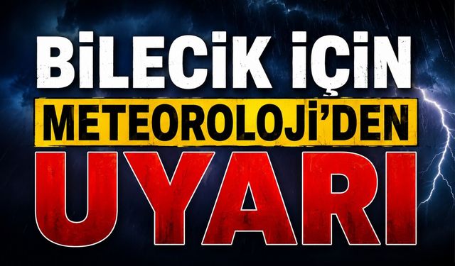 BİLECİK İÇİN METEOROLOJİ'DEN UYARI