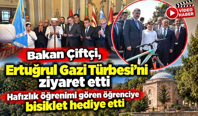 BAKAN ÇİFTÇİ, ERTUĞRUL GAZİ TÜRBESİ'Nİ ZİYARET ETTİ, HAFIZLIK ÖĞRENİMİ GÖREN ÖĞRENCİYE BİSİKLET HEDİYE ETTİ