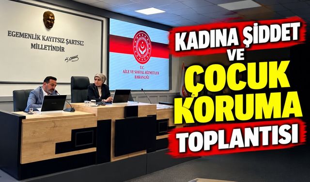 ŞİDDET VE ÇOCUK KORUMA TOPLANTISI