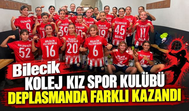 BİLECİK KOLEJ KIZ SPOR KULÜBÜ DEPLASMANDA FARKLI KAZANDI