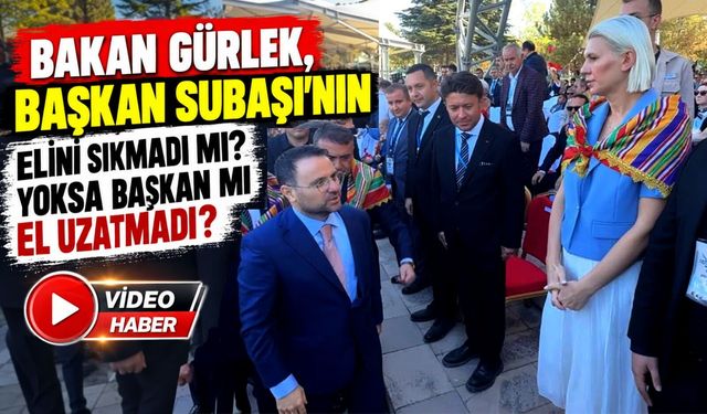 BAKAN GÜRLEK VE BAŞKAN SUBAŞI TOKALAŞMADI