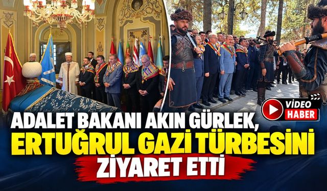 ADALET BAKANI AKIN GÜRLEK, ERTUĞRUL GAZİ TÜRBESİNİ ZİYARET ETTİ