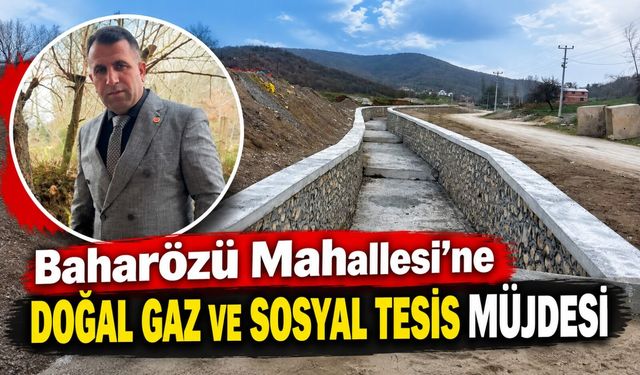 BOZÜYÜK BAHARÖZÜ MAHALLESİ'NE DOĞAL GAZ VE SOSYAL TESİS MÜJDESİ