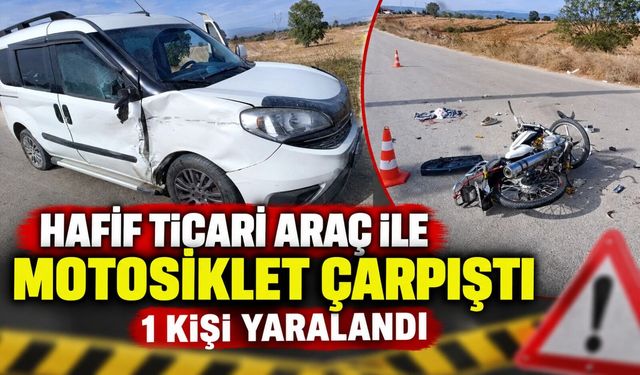 BİLECİK'TE HAFİF TİCARİ ARAÇ İLE MOTOSİKLET ÇARPIŞTI, 1 KİŞİ YARALANDI