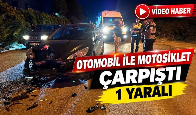OTOMOBİL İLE MOTOSİKLET ÇARPIŞTI, 1 YARALI