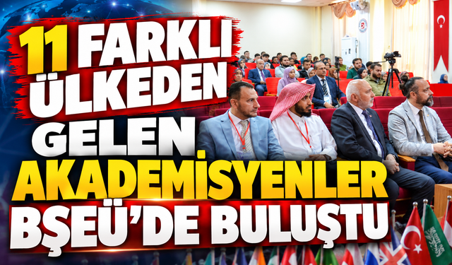 11 ÜLKEDEN GELEN AKADEMİSYENLER BŞEÜ'DE BULUŞTU