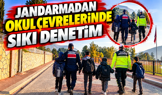 JANDARMADAN OKUL ÇEVRELERİNDE SIKI DENETİM