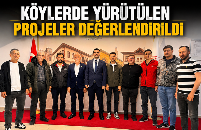 KÖYLERDE YÜRÜTÜLEN PROJELER DEĞERLENDİRİLDİ